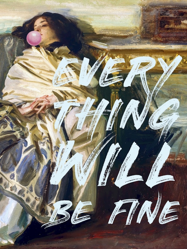 Everything Will Be Fine Art