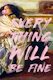 Everything Will Be Fine Art