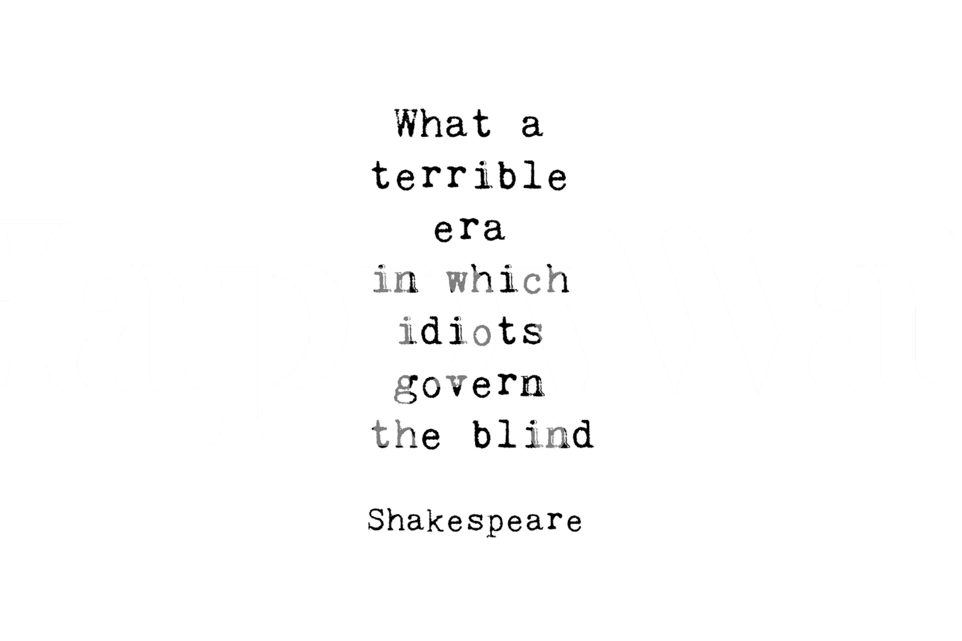Black text 'What a terrible era in which idiots govern the blind' on white background wallpaper