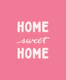 Home Sweet Home Pink
