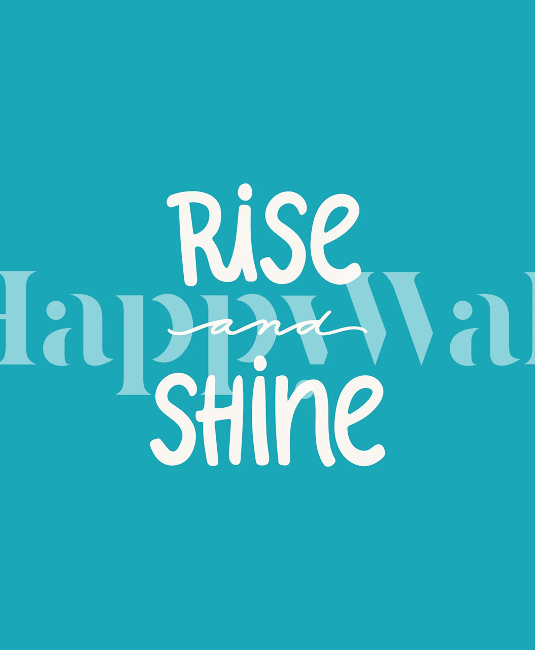Bright turquoise wallpaper with motivational text 'Rise and Shine' in white fun font