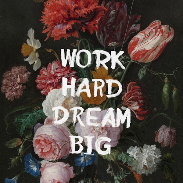Work Hard Dream Big Florals