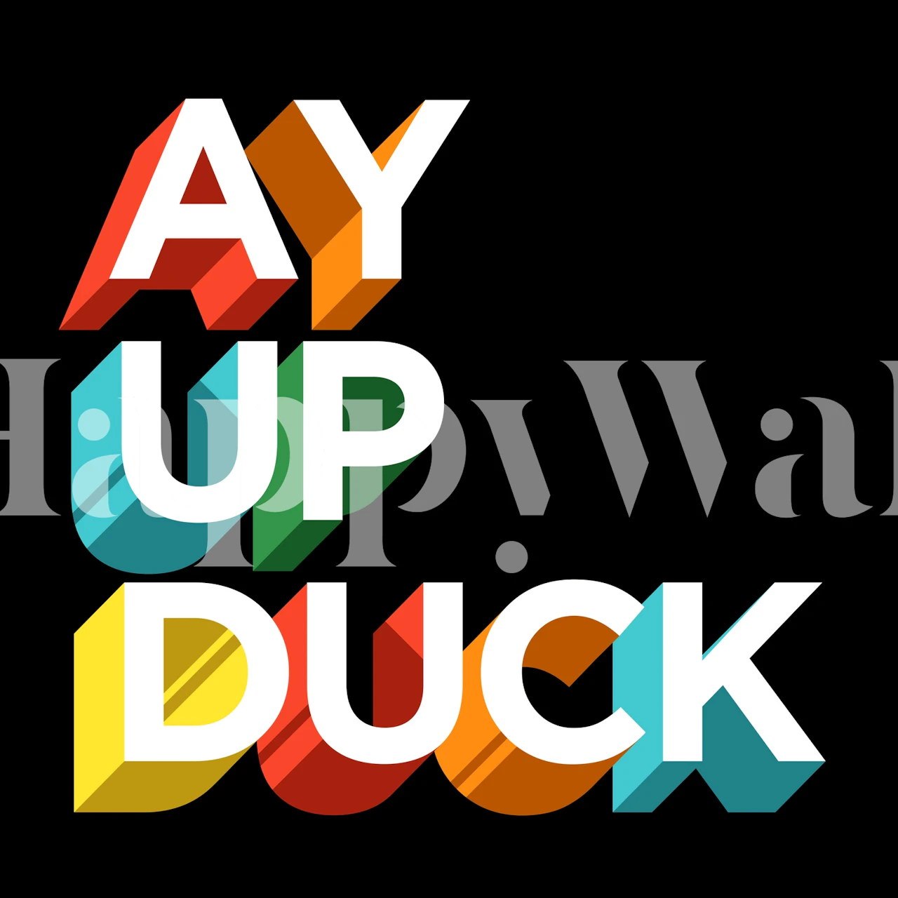 Colorful text design: 'Ay Up Duck' in various bold colors on black wallpaper