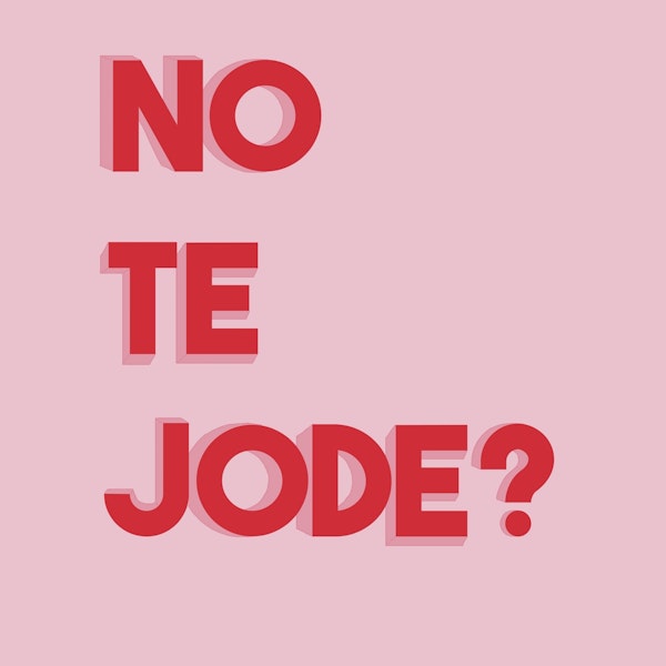 No te jode?