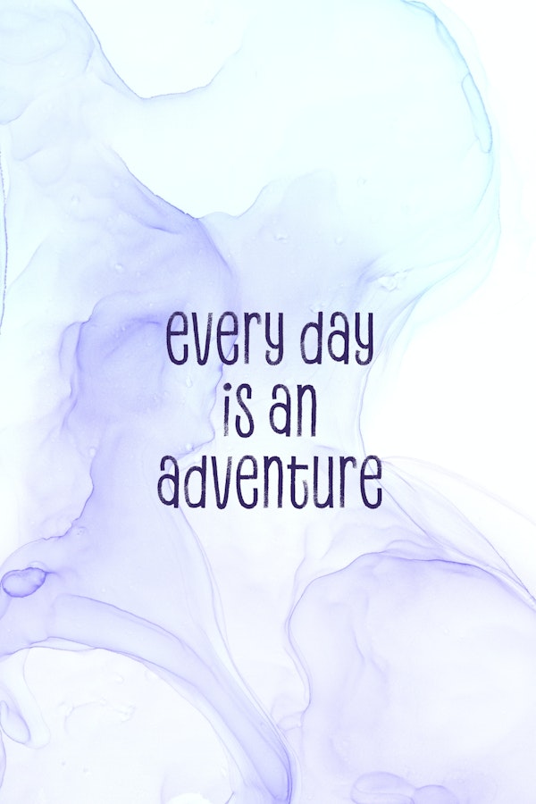 Every day is an adventure