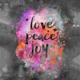 Love Peace Joy Typography
