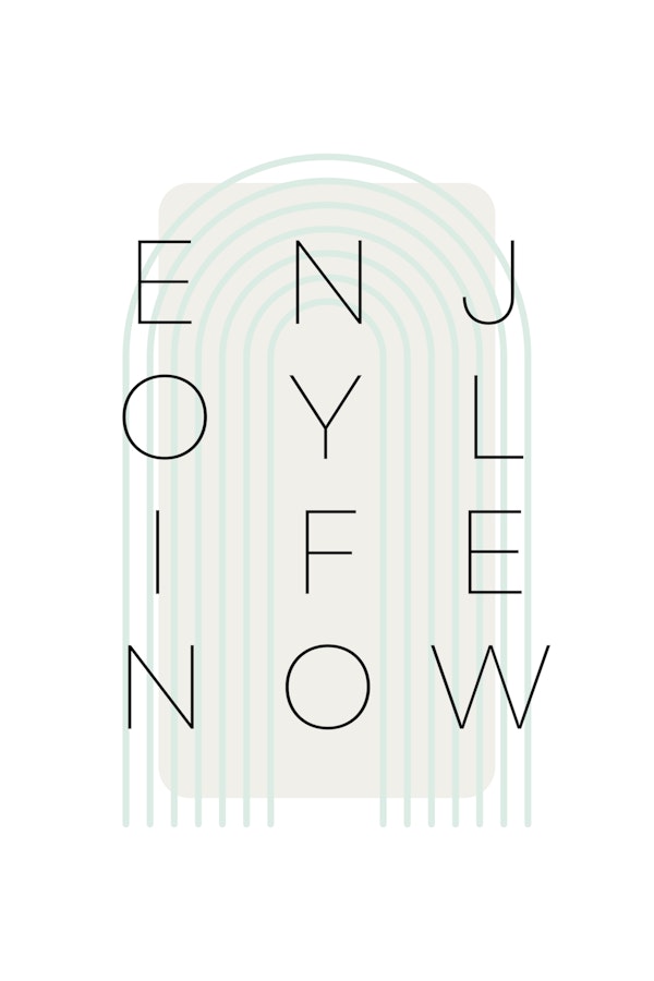 Enjoy life now - turquoise