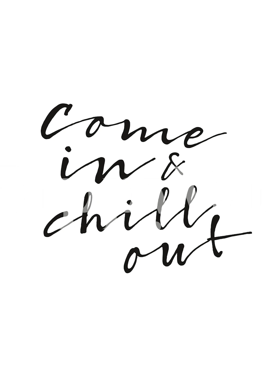 Handwritten text 'Come in & chill out' black and white wallpaper