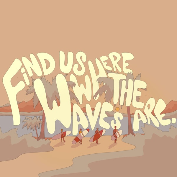 Find us where the waves are
