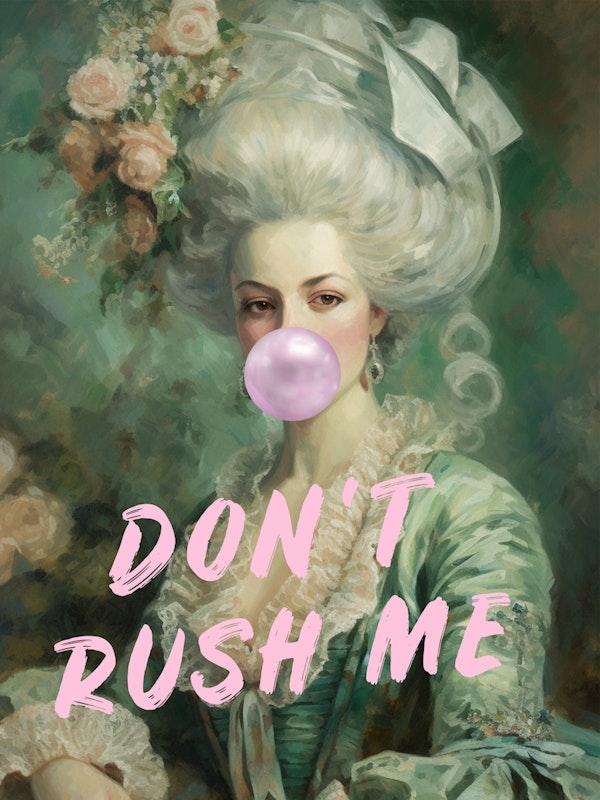 Marie Antoinette Dont Rush Me Art